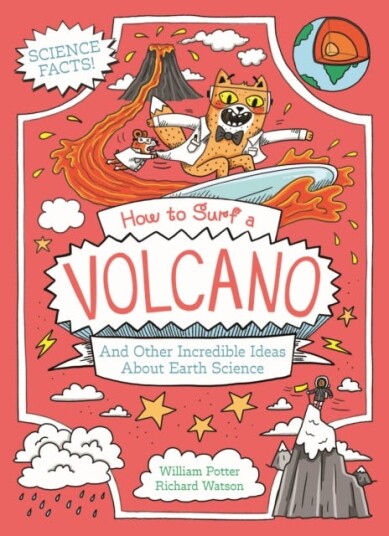 How to Surf a Volcano and Other Incredible Ideas About Earth Science How to Surf a Volcano and Other Incredible Ideas About Earth Science