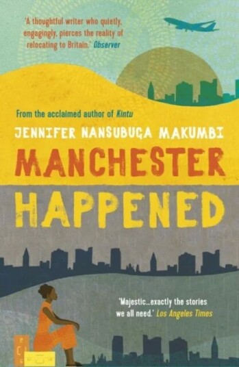 Manchester Happened Av Jennifer Nansubuga Makumbi Manchester Happened Av Jennifer Nansubuga Makumbi