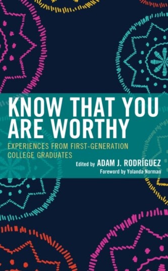 Know That You Are Worthy Experiences from FirstGeneration College Graduates