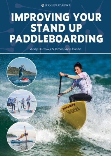 Improving Your Stand Up Paddleboarding Av Andy Burrows, James Van Drunen Improving Your Stand Up Paddleboarding Av Andy Burrows, James Van Drunen