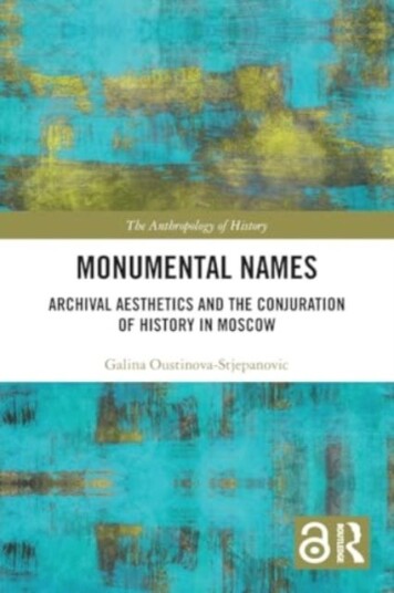 Monumental Names Archival Aesthetics and the Conjuration of History in Moscow Monumental Names Archival Aesthetics and the Conjuration of History in Moscow