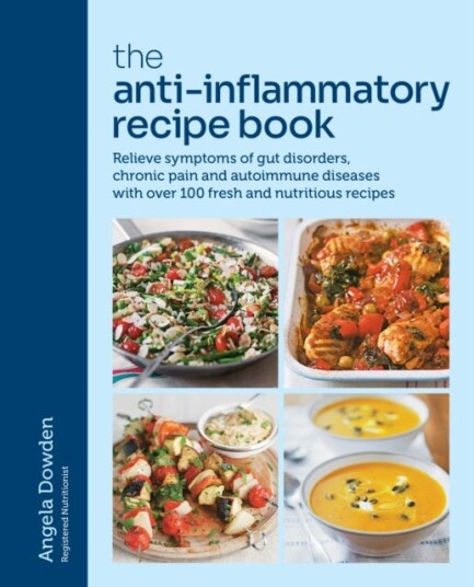 The AntiInflammatory Recipe Book  Relieve symptoms of gut disorders, chronic pain and autoimmune diseases with over 100 fresh and nutritious recipes