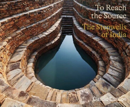 To Reach the Source The Stepwells of India To Reach the Source The Stepwells of India