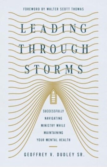 Leading Through Storms Successfully Navigating Ministry While Maintaining Your Mental Health