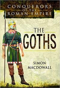 Conquerors Of The Roman Empire: The Goths Av Simon Macdowall Conquerors Of The Roman Empire: The Goths Av Simon Macdowall