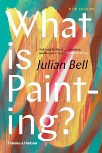 What Is Painting? Av Julian Bell