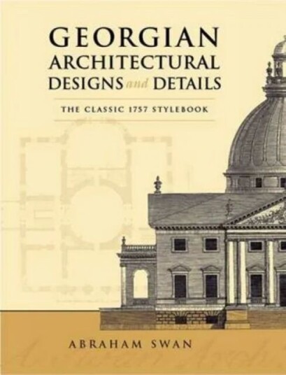 Georgian Architectural Designs And Details Av Abraham Swan Georgian Architectural Designs And Details Av Abraham Swan