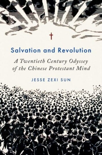 Salvation and Revolution A Twentieth Century Odyssey of the Chinese Protestant Mind