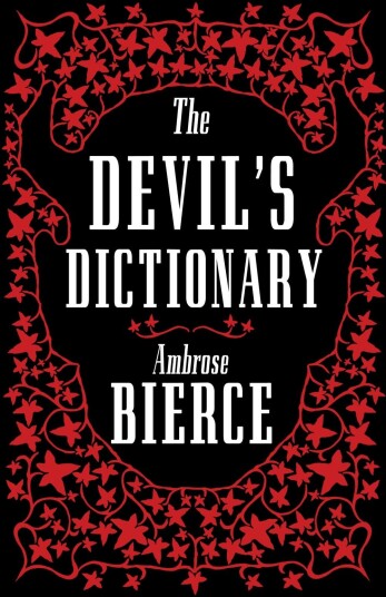 The Devil’s Dictionary: The Complete Edition The Complete Edition – 1911 edition, enriched with over 800 definitions left out from the original publications The Devil’s Dictionary: The Complete Edition The Complete Edition – 1911 edition, enriched with over 800 definitions left out from the original publications