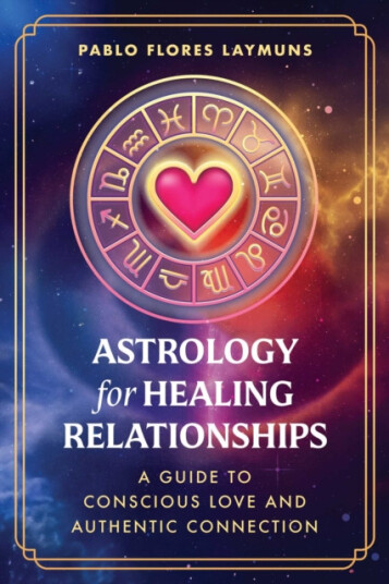 Astrology for Healing Relationships A Guide to Conscious Love and Authentic Connection Astrology for Healing Relationships A Guide to Conscious Love and Authentic Connection