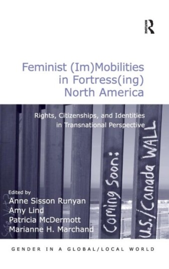 Feminist (Im)Mobilities In Fortress(Ing) North America Av Amy Lind, Marianne H. Marchand