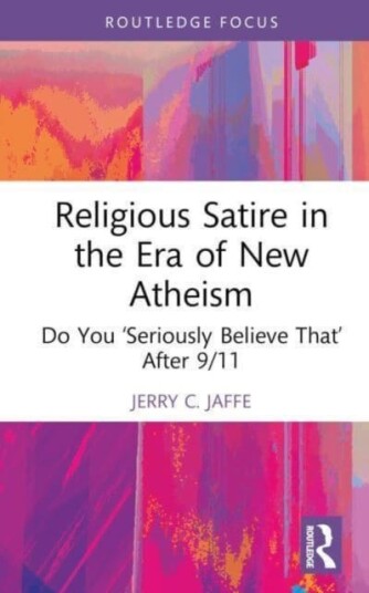Religious Satire in the Era of New Atheism Do You ‘Seriously Believe That’ After 9/11