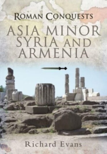 Roman Conquests: Asia Minor, Syria And Armenia Av Richard Evans