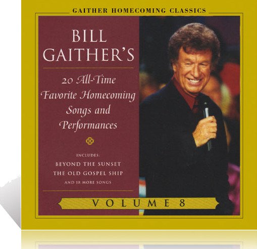Bill & Gloria Gaither  Gaither Homecoming Classics 8  CD