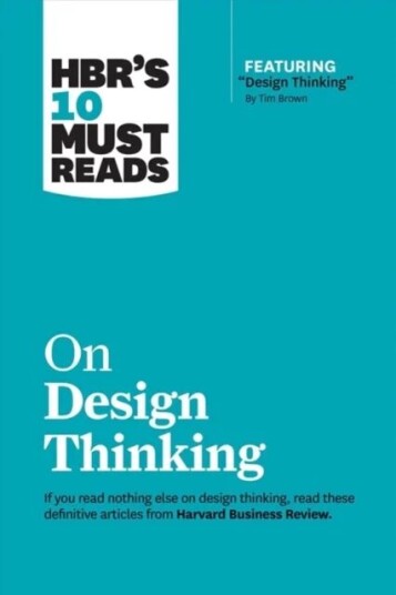 Hbr'S 10 Must Reads On Design Thinking (With Featured Article "Design Thinking" By Tim Brown) Av Harvard Business Review, Tim Brown, Cl