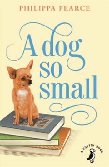 A Dog So Small Av Mrs Philippa Pearce A Dog So Small Av Mrs Philippa Pearce