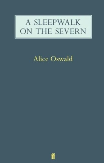 A Sleepwalk On The Severn Av Alice Oswald