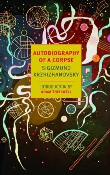 Autobiography Of A Corpse Av Sigizmund Krzhizhanovsky Autobiography Of A Corpse Av Sigizmund Krzhizhanovsky