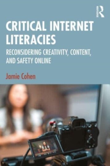 Critical Internet Literacies Reconsidering Creativity, Content, and Safety Online
