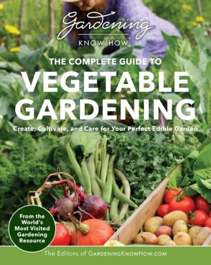 Gardening Know How ¿ The Complete Guide To Vegetable Gardening Av Editors Of Gardening Know How