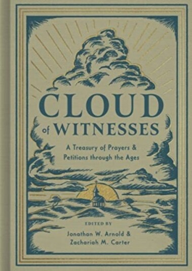 Cloud of Witnesses A Treasury of Prayers and Petitions through the Ages