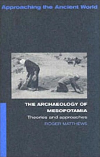The Archaeology of Mesopotamia  Theories and Approaches