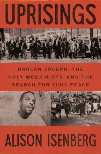 Uprisings Harlan Joseph, the Holy Week Riots, and the Search for Civic Peace