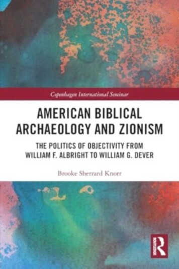 American Biblical Archaeology and Zionism The Politics of Objectivity from William F. Albright to William G. Dever American Biblical Archaeology and Zionism The Politics of Objectivity from William F. Albright to William G. Dever