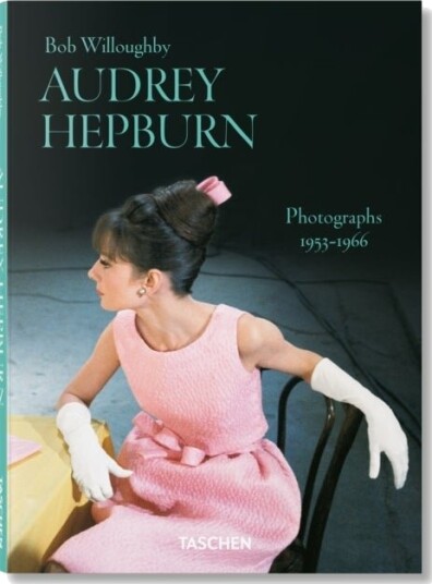 Bob Willoughby. Audrey Hepburn. Photographs 1953–1966 Bob Willoughby. Audrey Hepburn. Photographs 1953–1966