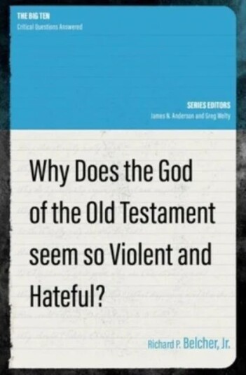 Why Does The God Of The Old Testament Seem So Violent And Hateful? Av Richard P. Belcher