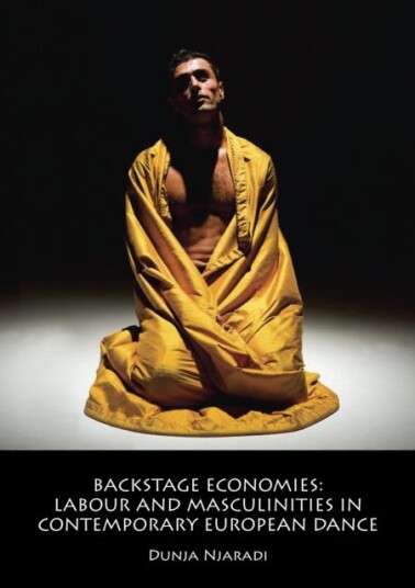 Backstage Economies Labour and Masculinities in Contemporary European Dance