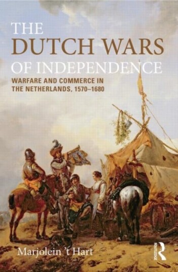 The Dutch Wars of Independence Warfare and Commerce in the Netherlands, 15701680