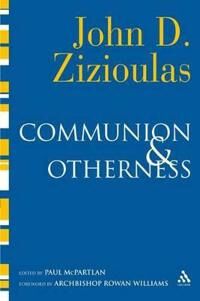 Communion And Otherness Av Metropolitan John D. Zizioulas
