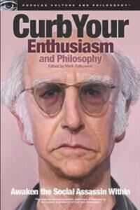 Curb Your Enthusiasm And Philosophy Curb Your Enthusiasm And Philosophy