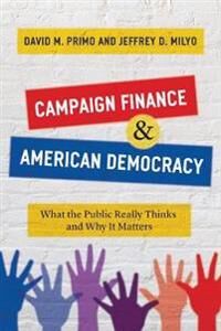 Primo David M Campaign Finance and American Democracy