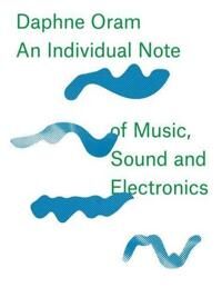 Daphne Oram - An Individual Note Of Music, Sound And Electronics Av Daphne Oram Daphne Oram - An Individual Note Of Music, Sound And Electronics Av Daphne Oram