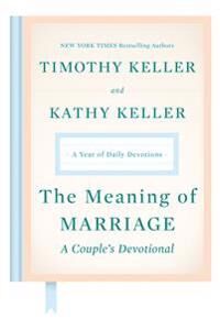 Keller, Timothy The Meaning of Marriage: A Couple's Devotional: A Year of Daily Devotions Keller, Timothy The Meaning of Marriage: A Couple's Devotional: A Year of Daily Devotions