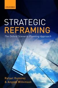 Strategic Reframing Av Rafael (Fellow In Strategy And Director Of The Oxford Scenarios Programme Fellow In Strategy And Director Of The Oxford Scenari