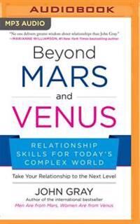 Gray John Beyond Mars and Venus: Relationship Skills for Today's Complex World