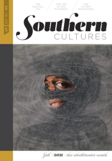 Southern Cultures: The Abolitionist South  Volume 27, Number 3  Fall 2021 Issue