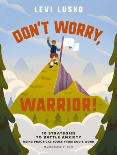 Don't Worry Warrior! 10 Strategies to Battle Anxiety Using Practical Tools from God's Word Don't Worry Warrior! 10 Strategies to Battle Anxiety Using Practical Tools from God's Word