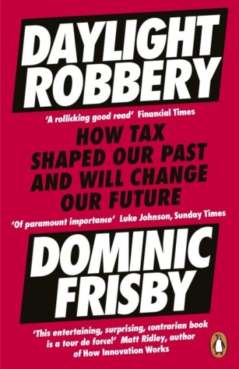 Daylight Robbery How Tax Shaped Our Past and Will Change Our Future