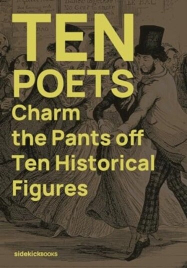Ten Poets Charm the Pants Off Ten Historical Figures Ten Poets Charm the Pants Off Ten Historical Figures
