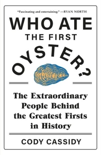 Who Ate The First Oyster? Av Cody Cassidy Who Ate The First Oyster? Av Cody Cassidy