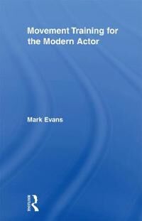 Evans Mark Movement Training for the Modern Actor