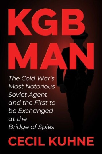 KGB Man The Cold War's Most Notorious Soviet Agent and the First to be Exchanged at the Bridge of Spies