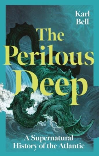 The Perilous Deep  A Supernatural History of the Atlantic