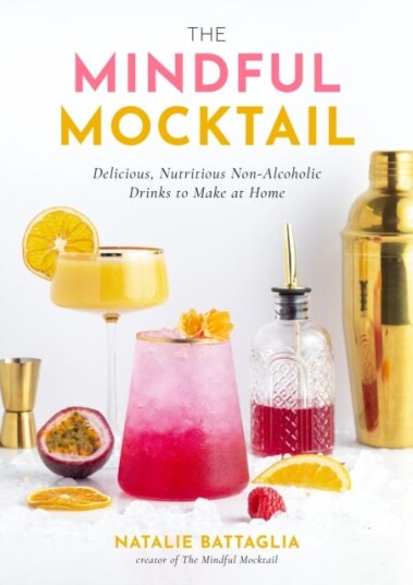 The Mindful Mocktail Delicious, Nutritious NonAlcoholic Drinks to Make at Home