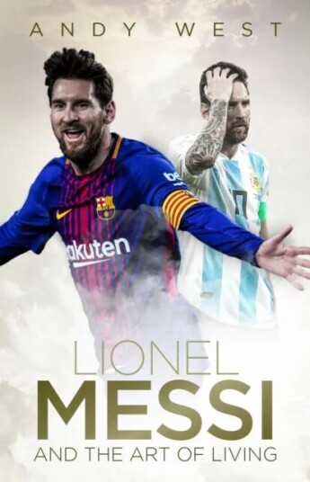 Lionel Messi And The Art Of Living Av Andy West