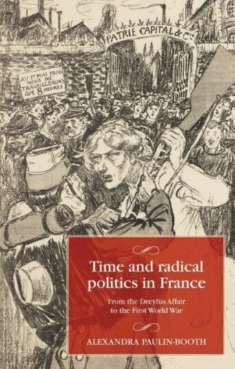 Time And Radical Politics In France Av Alexandra Paulin-Booth Time And Radical Politics In France Av Alexandra Paulin-Booth